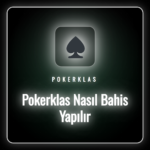 Pokerklas nasıl bahis yapılır sorusuna yanıt veren detaylı rehber