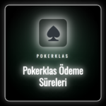 Pokerklas ödeme süreleri ve finansal işlem hızları tablosu